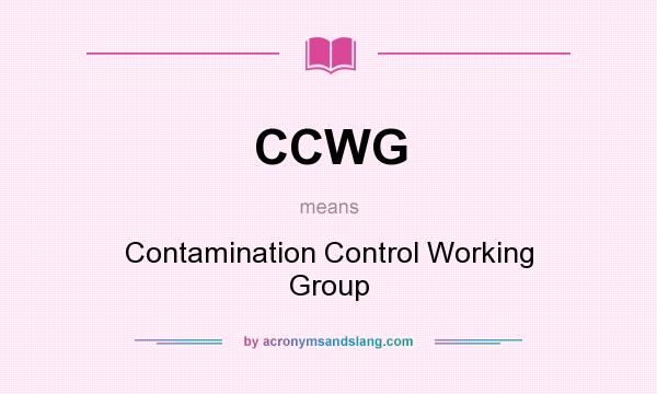 What does CCWG mean? It stands for Contamination Control Working Group