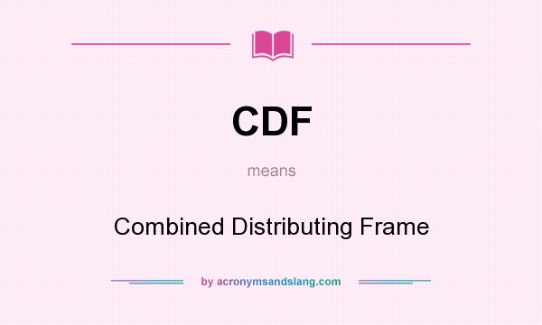 What does CDF mean? It stands for Combined Distributing Frame
