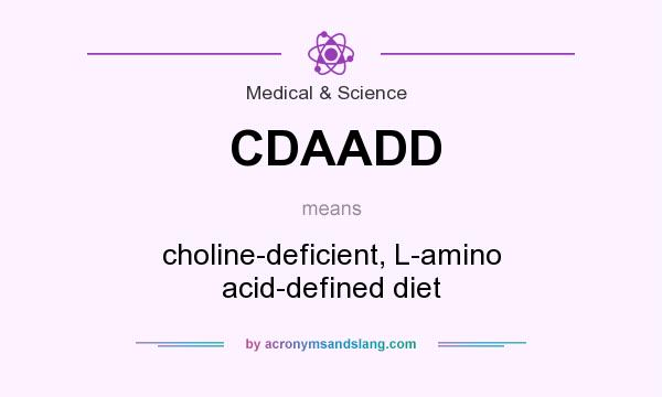 What does CDAADD mean? It stands for choline-deficient, L-amino acid-defined diet