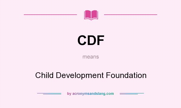 What does CDF mean? It stands for Child Development Foundation