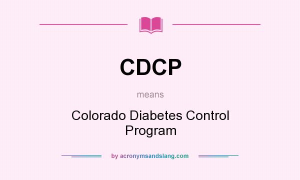 What does CDCP mean? It stands for Colorado Diabetes Control Program