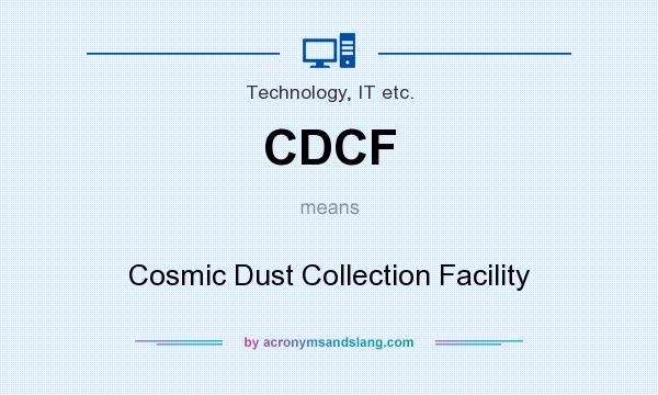 What does CDCF mean? It stands for Cosmic Dust Collection Facility