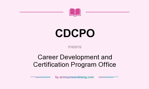 What does CDCPO mean? It stands for Career Development and Certification Program Office