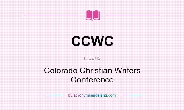 What does CCWC mean? It stands for Colorado Christian Writers Conference
