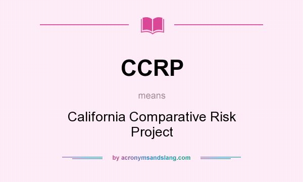 What does CCRP mean? It stands for California Comparative Risk Project