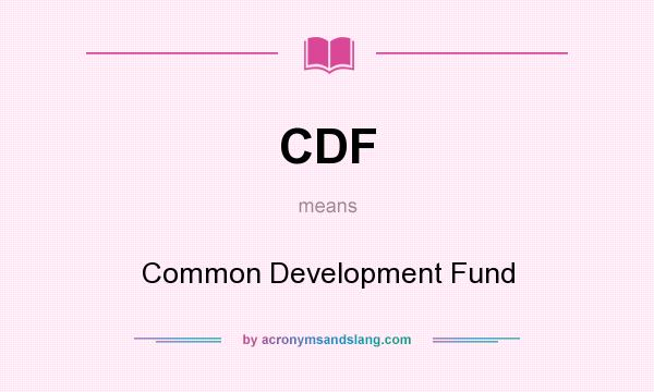 What does CDF mean? It stands for Common Development Fund