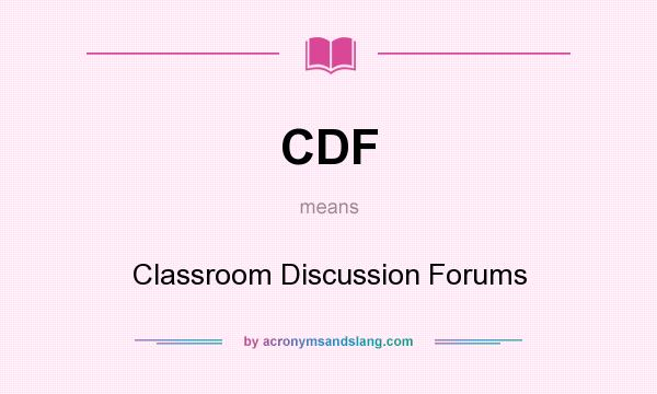 What does CDF mean? It stands for Classroom Discussion Forums