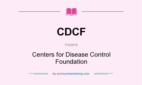 What does CDCF mean? It stands for Centers for Disease Control Foundation