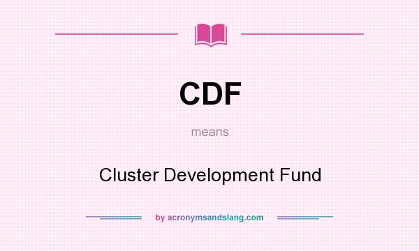 What does CDF mean? It stands for Cluster Development Fund
