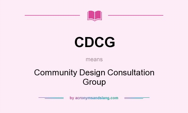 What does CDCG mean? It stands for Community Design Consultation Group