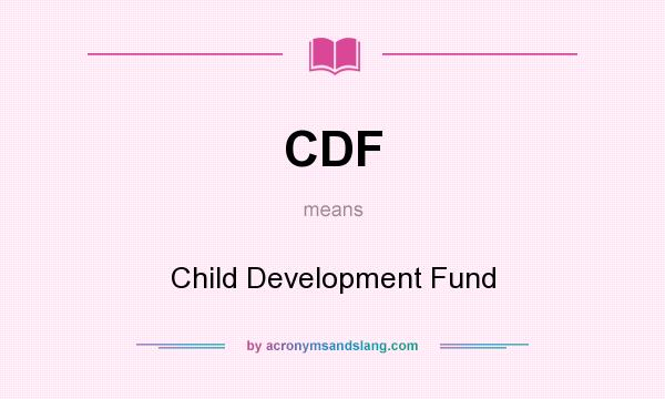 What does CDF mean? It stands for Child Development Fund
