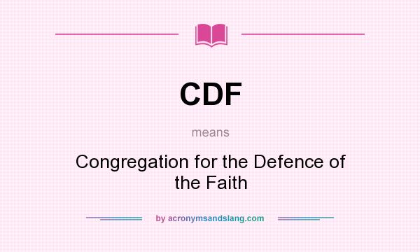 What does CDF mean? It stands for Congregation for the Defence of the Faith