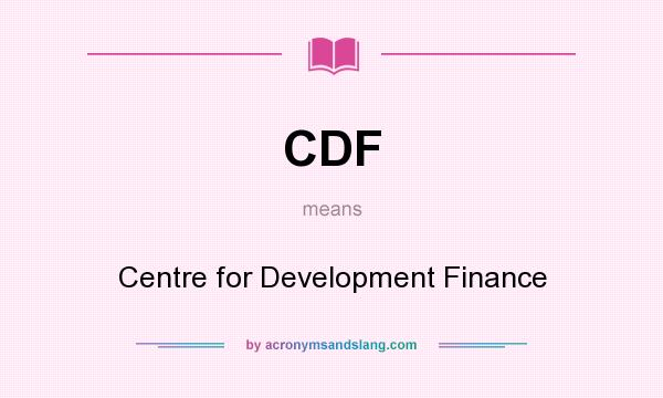 What does CDF mean? It stands for Centre for Development Finance