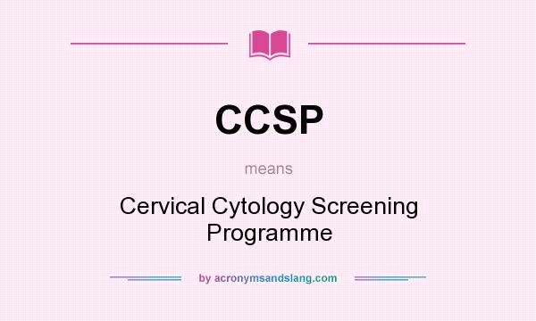 What does CCSP mean? It stands for Cervical Cytology Screening Programme