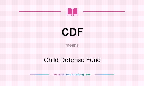 What does CDF mean? It stands for Child Defense Fund