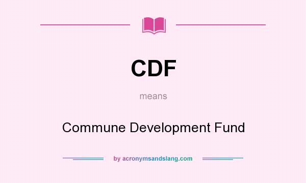 What does CDF mean? It stands for Commune Development Fund
