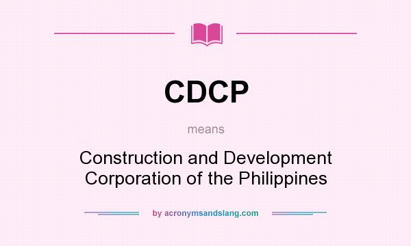 What does CDCP mean? It stands for Construction and Development Corporation of the Philippines