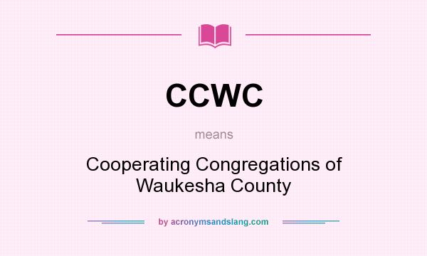 What does CCWC mean? It stands for Cooperating Congregations of Waukesha County