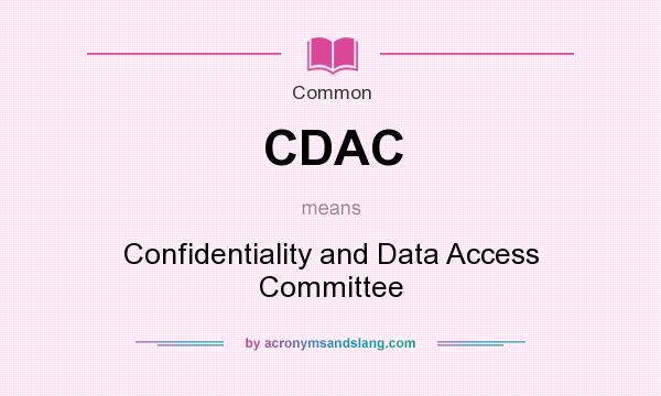 What does CDAC mean? It stands for Confidentiality and Data Access Committee