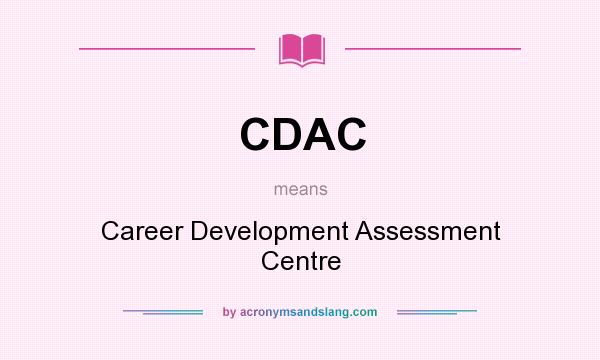 What does CDAC mean? It stands for Career Development Assessment Centre