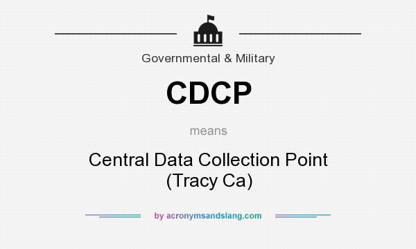 What does CDCP mean? It stands for Central Data Collection Point (Tracy Ca)