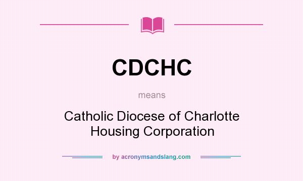 What does CDCHC mean? It stands for Catholic Diocese of Charlotte Housing Corporation
