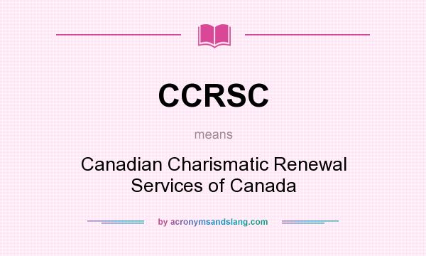 What does CCRSC mean? It stands for Canadian Charismatic Renewal Services of Canada