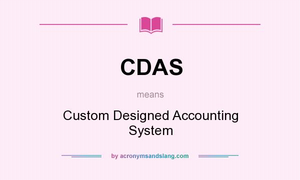 What does CDAS mean? It stands for Custom Designed Accounting System