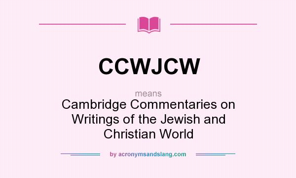 What does CCWJCW mean? It stands for Cambridge Commentaries on Writings of the Jewish and Christian World