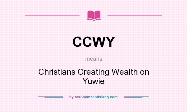 What does CCWY mean? It stands for Christians Creating Wealth on Yuwie
