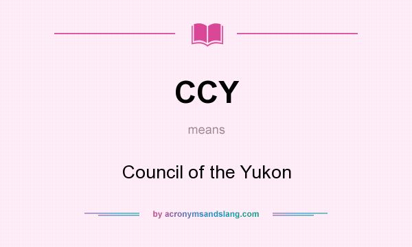 What does CCY mean? It stands for Council of the Yukon