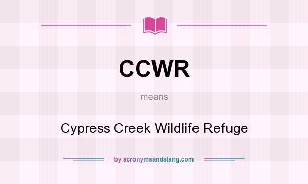 What does CCWR mean? It stands for Cypress Creek Wildlife Refuge