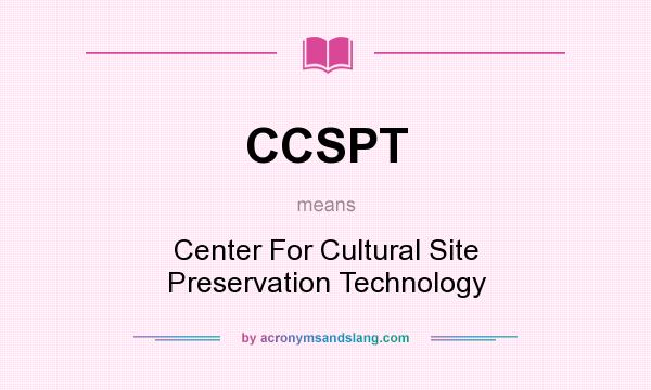 What does CCSPT mean? It stands for Center For Cultural Site Preservation Technology