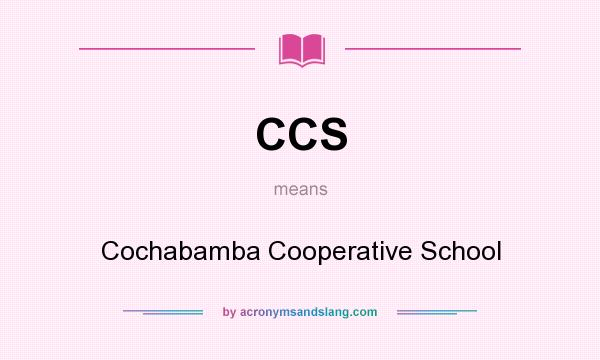 What does CCS mean? It stands for Cochabamba Cooperative School