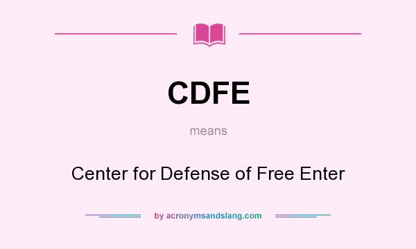 What does CDFE mean? It stands for Center for Defense of Free Enter