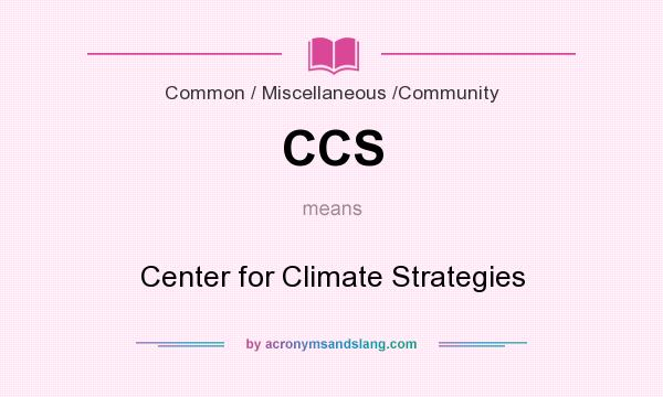 What does CCS mean? It stands for Center for Climate Strategies