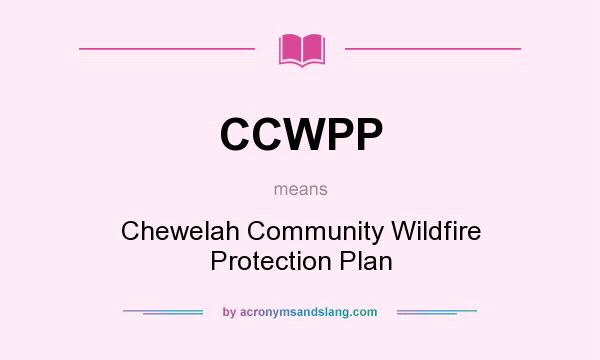 What does CCWPP mean? It stands for Chewelah Community Wildfire Protection Plan