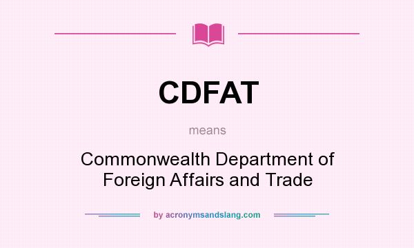 What does CDFAT mean? It stands for Commonwealth Department of Foreign Affairs and Trade