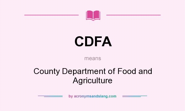What does CDFA mean? It stands for County Department of Food and Agriculture