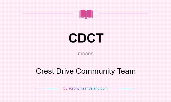 What does CDCT mean? It stands for Crest Drive Community Team