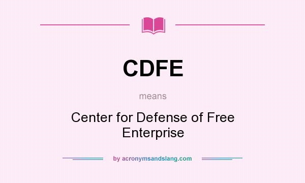 What does CDFE mean? It stands for Center for Defense of Free Enterprise