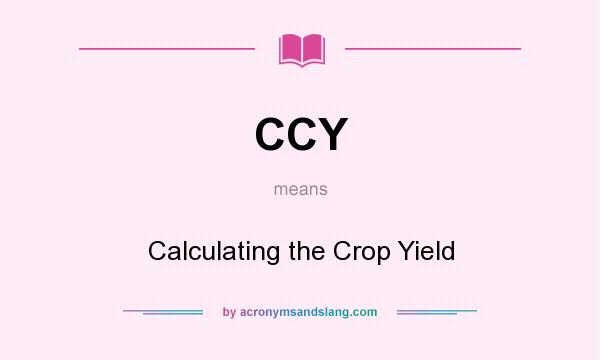 What does CCY mean? It stands for Calculating the Crop Yield