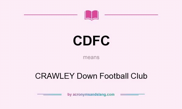What does CDFC mean? It stands for CRAWLEY Down Football Club
