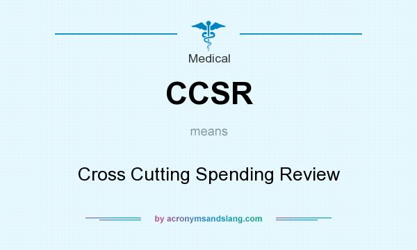 What does CCSR mean? It stands for Cross Cutting Spending Review