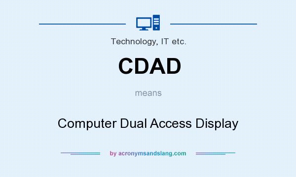 What does CDAD mean? It stands for Computer Dual Access Display