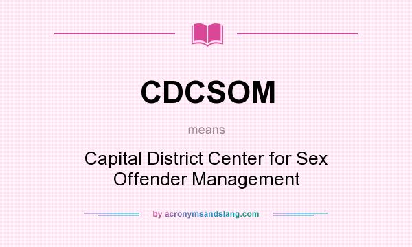 What does CDCSOM mean? It stands for Capital District Center for Sex Offender Management