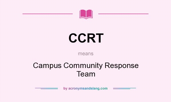 What does CCRT mean? It stands for Campus Community Response Team