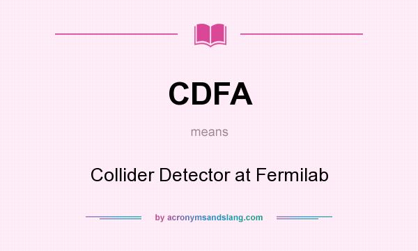 What does CDFA mean? It stands for Collider Detector at Fermilab