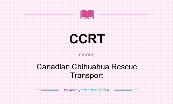 What does CCRT mean? It stands for Canadian Chihuahua Rescue Transport