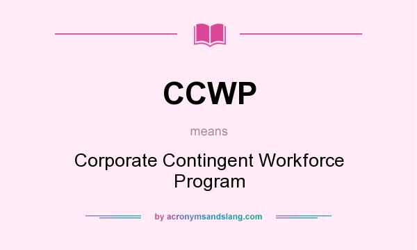 What does CCWP mean? It stands for Corporate Contingent Workforce Program